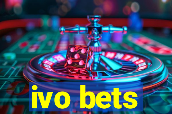 ivo bets