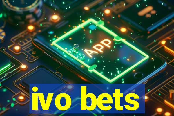 ivo bets