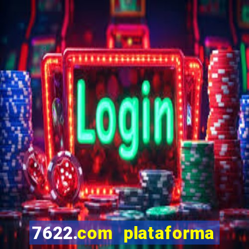 7622.com plataforma de jogos