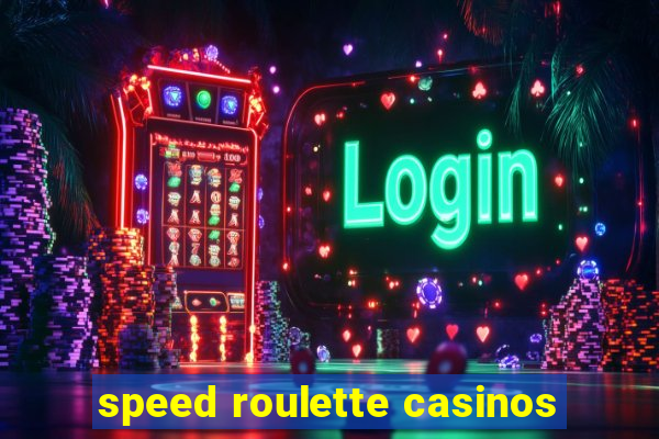 speed roulette casinos