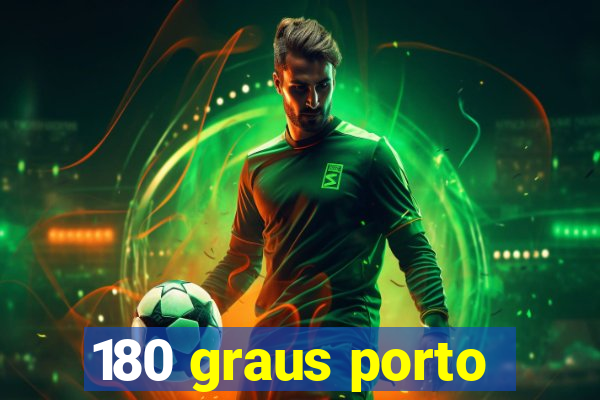 180 graus porto