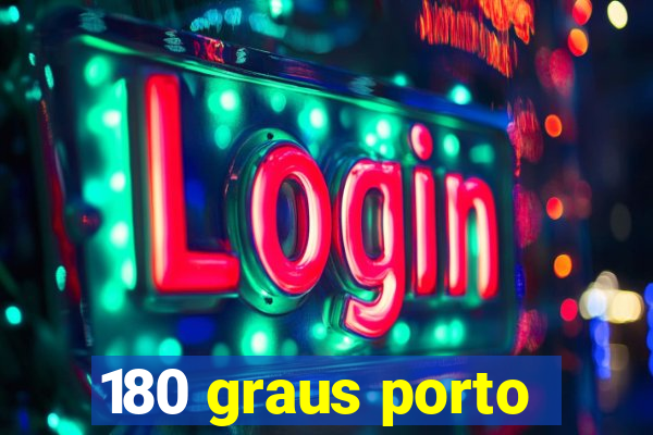 180 graus porto