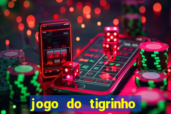 jogo do tigrinho de ganhar dinheiro