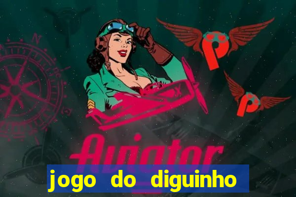 jogo do diguinho para ganhar dinheiro