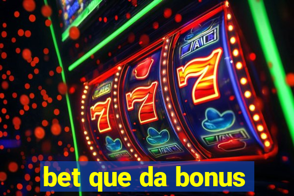 bet que da bonus