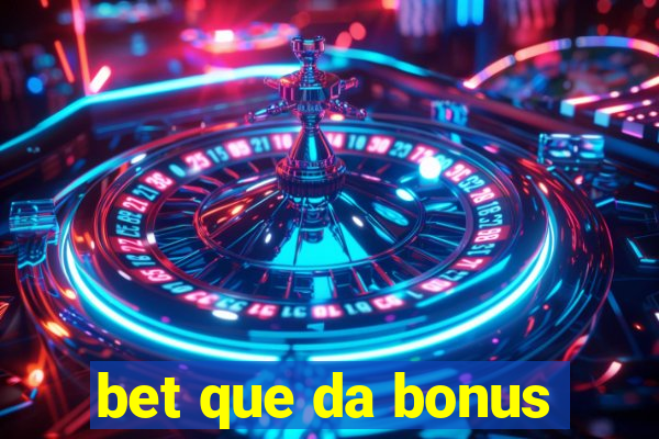 bet que da bonus