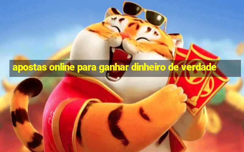 apostas online para ganhar dinheiro de verdade