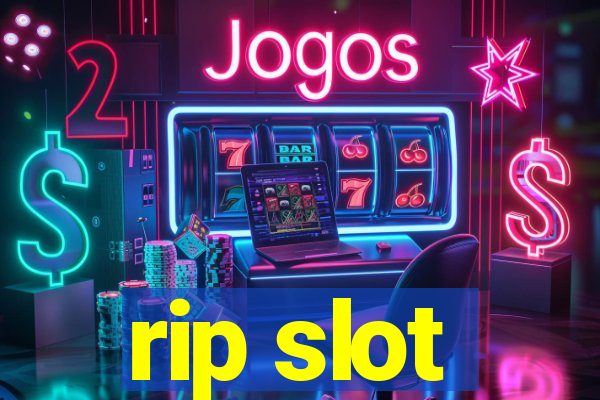 rip slot