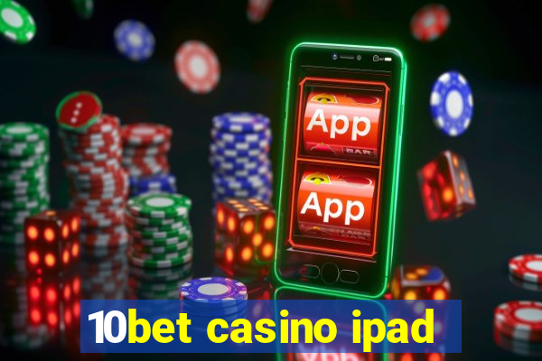 10bet casino ipad