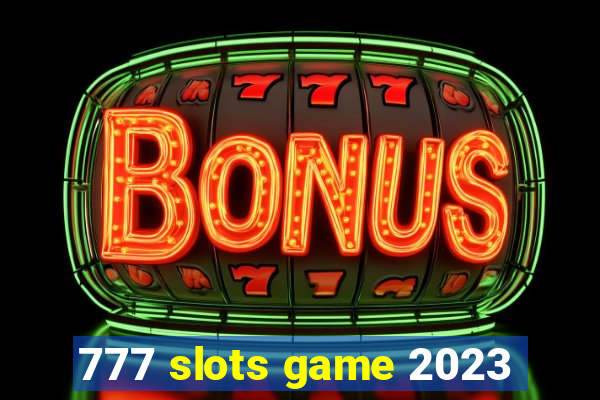 777 slots game 2023