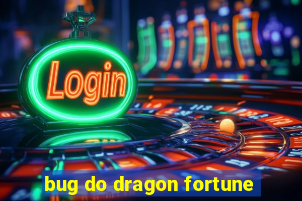 bug do dragon fortune