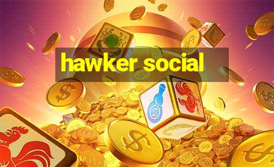 hawker social