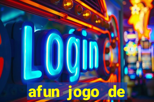 afun jogo de ganhar dinheiro