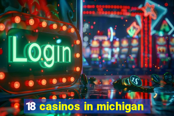 18 casinos in michigan