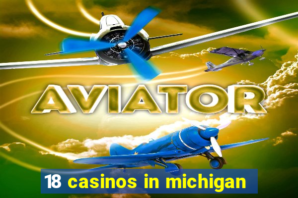 18 casinos in michigan