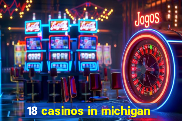 18 casinos in michigan