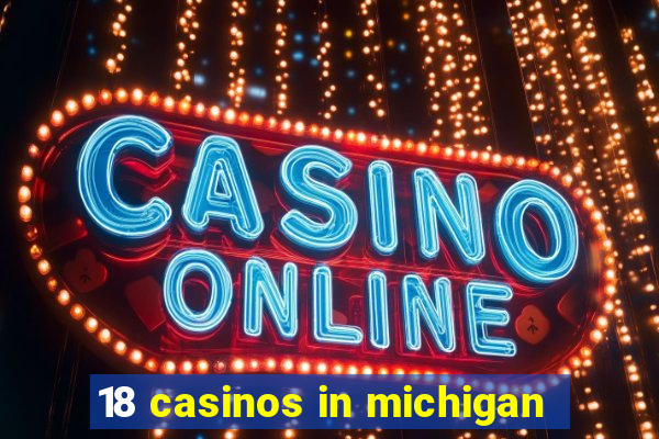 18 casinos in michigan