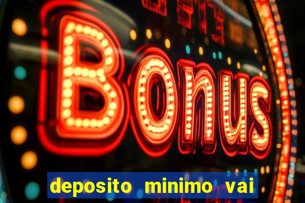 deposito minimo vai de bet