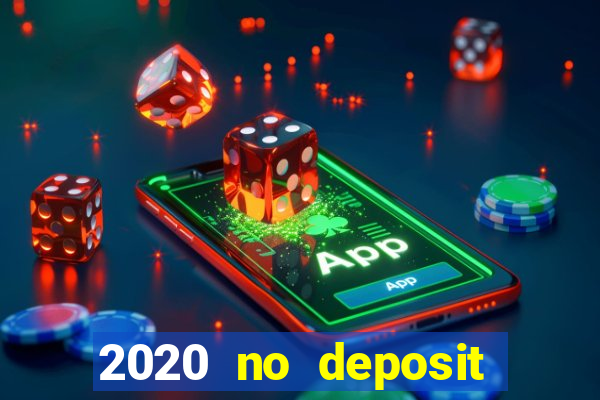 2020 no deposit casino bonus