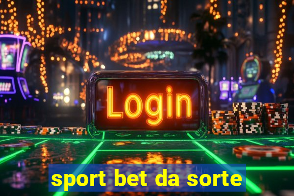 sport bet da sorte