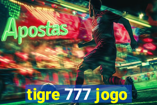 tigre 777 jogo