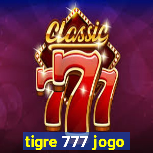 tigre 777 jogo