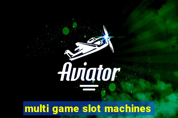 multi game slot machines