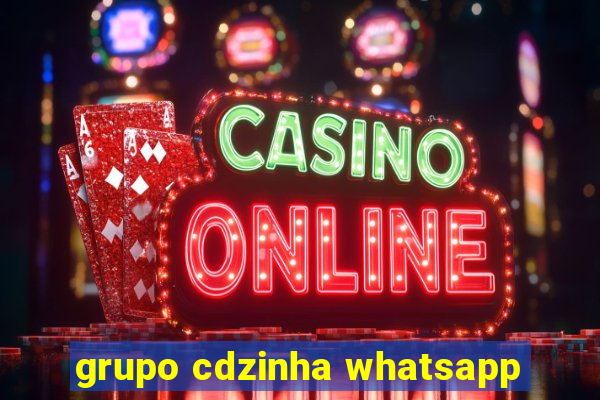 grupo cdzinha whatsapp