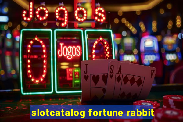 slotcatalog fortune rabbit