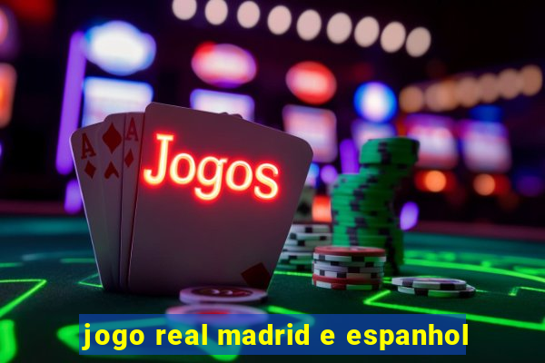 jogo real madrid e espanhol