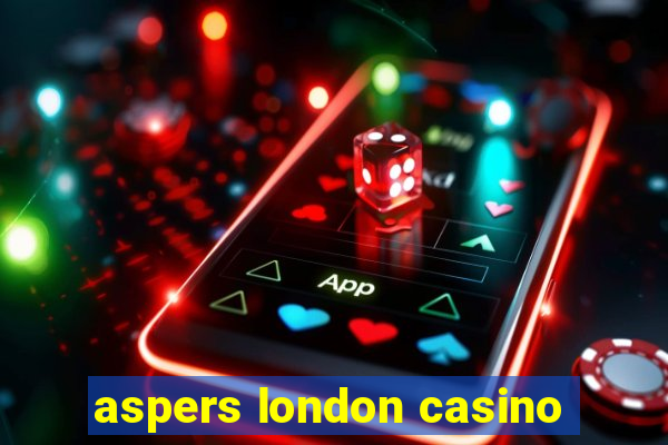 aspers london casino