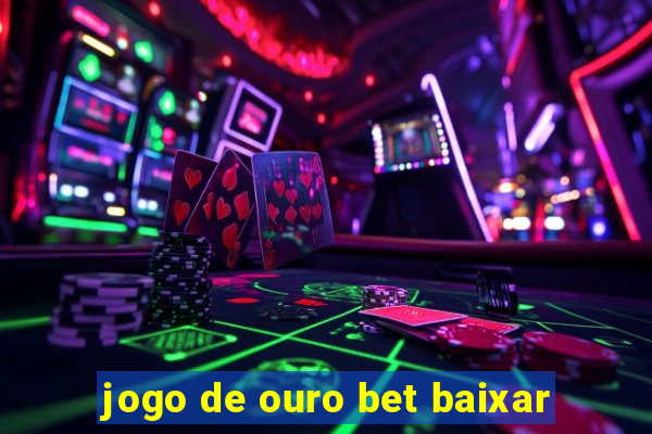 jogo de ouro bet baixar