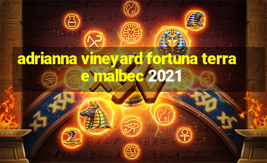 adrianna vineyard fortuna terrae malbec 2021