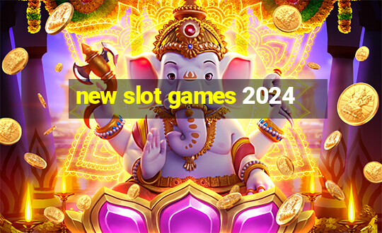 new slot games 2024