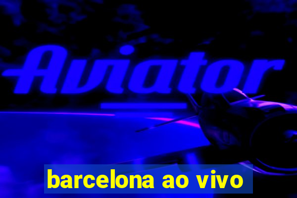 barcelona ao vivo