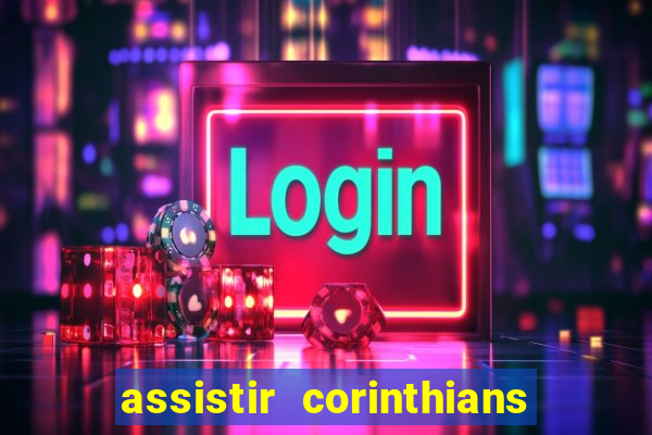 assistir corinthians ao vivo tampa da bola