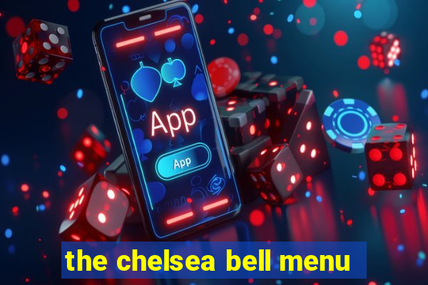 the chelsea bell menu