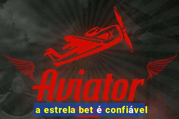 a estrela bet é confiável