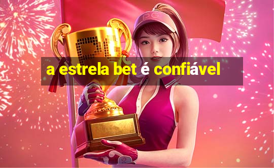 a estrela bet é confiável