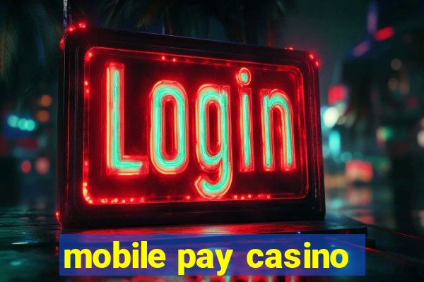 mobile pay casino