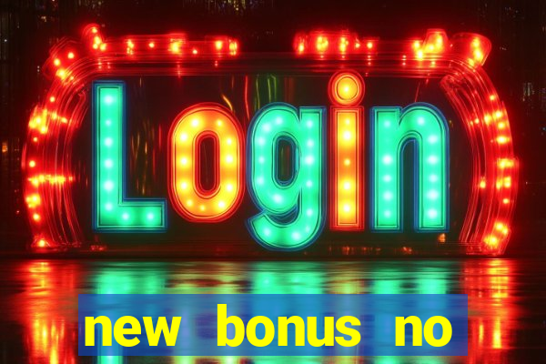 new bonus no deposit casino