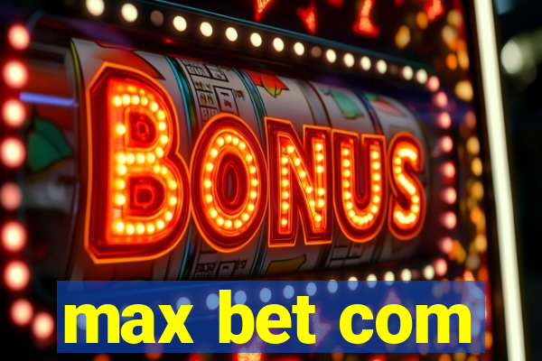 max bet com