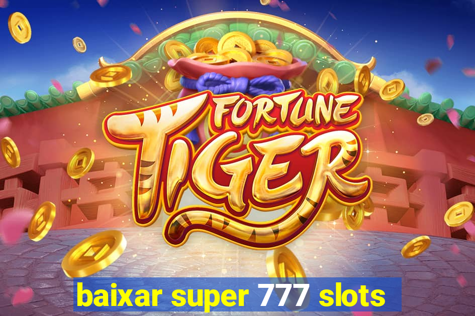 baixar super 777 slots