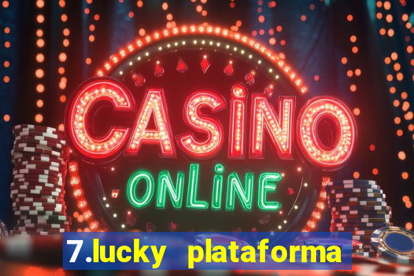 7.lucky plataforma de jogos