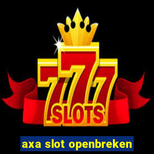 axa slot openbreken