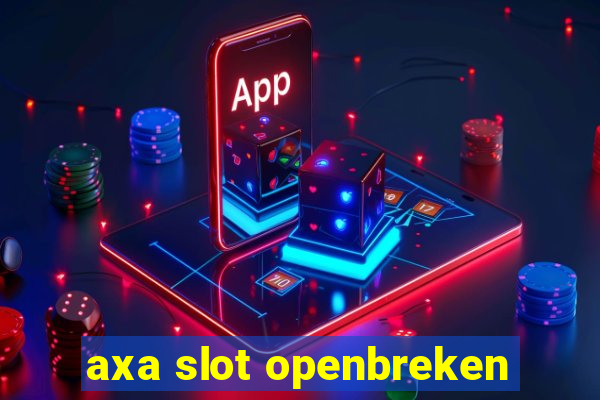 axa slot openbreken