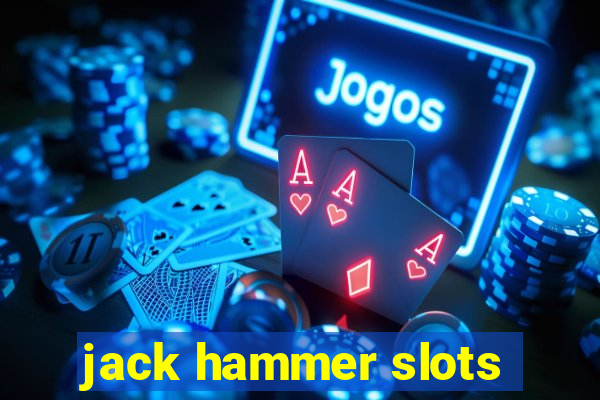 jack hammer slots