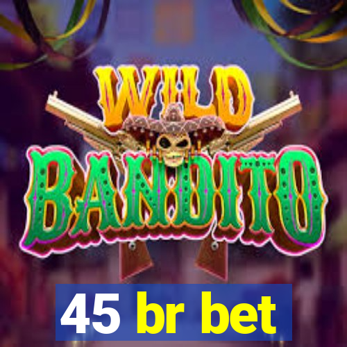 45 br bet