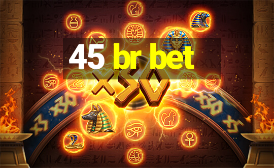 45 br bet