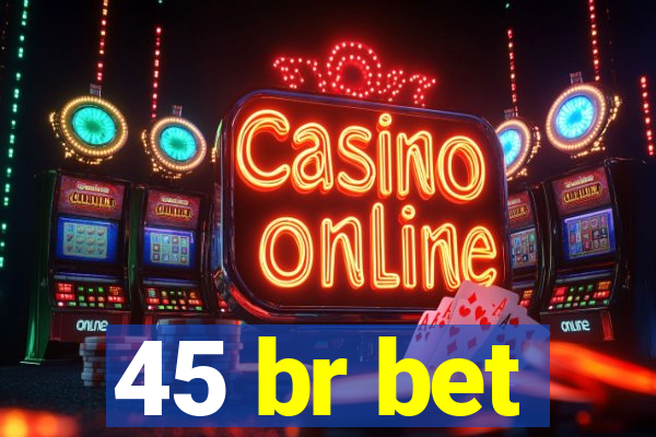 45 br bet